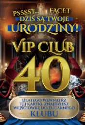 Karnet Vip Club 40 - Psssst ... Facet, dziś są Twoje urodziny