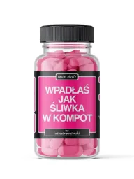 Twoje piguły (różowe)  - Wpadłaś jak śliwka w kompot