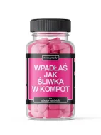 Twoje piguły (różowe)  - Wpadłaś jak śliwka w kompot