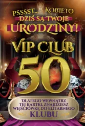 Karnet Vip Club 50 - Psssst ... Kobieto, dziś są Twoje urodziny