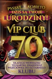 Karnet Vip Club 70 - Psssst ... Kobieto dziś są Twoje urodziny